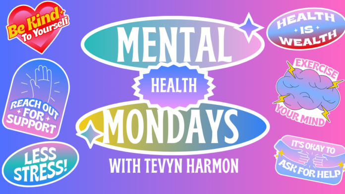 Mental Health Mondays with Tevyn Harmon - colorful graphic featuring motivational phrases like 'Be Kind to Yourself,' 'Reach Out for Support,' and 'Exercise Your Mind' against a gradient background.