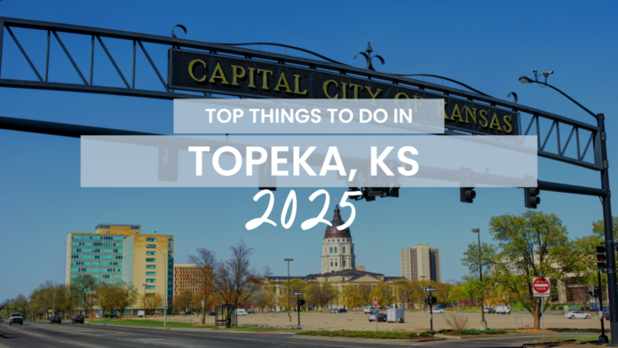 Downtown Topeka, Kansas, with the State Capitol building and 'Capital City of Kansas' sign, highlighting top things to do in Topeka in 2025